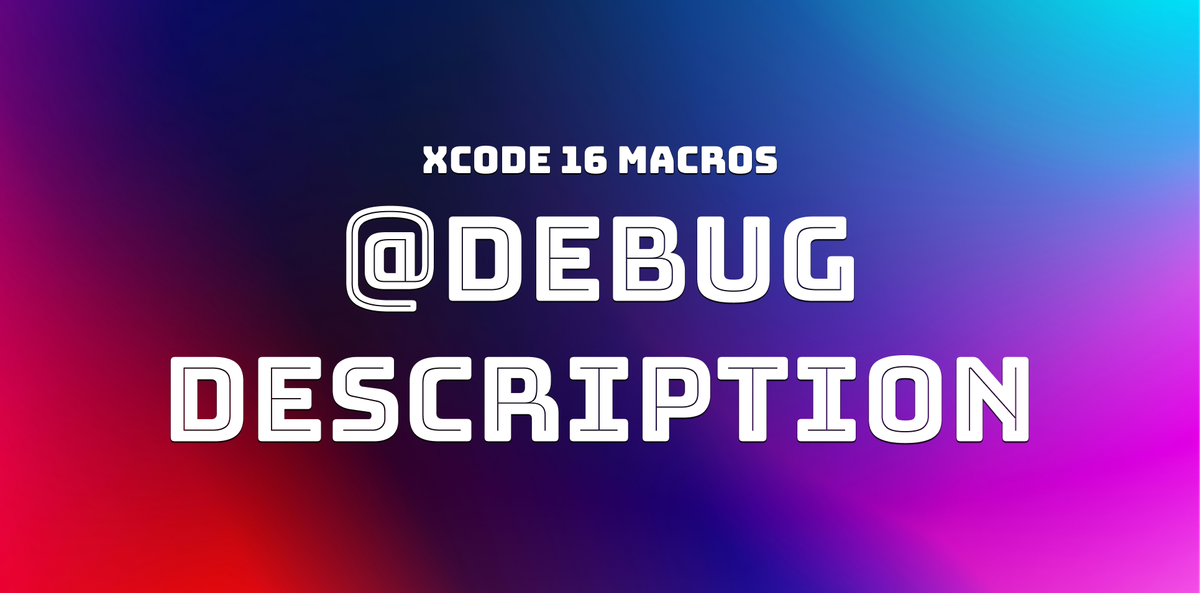 Using @DebugDescription in Xcode 16